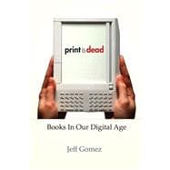 Print Is Dead Books in Our Digital Age