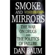 Smoke and Mirrors : The War on Drugs and the Politics of Failure
