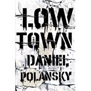 Low Town : A Novel