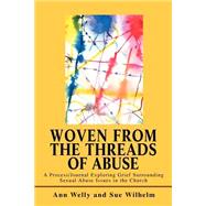 Woven from the Threads of Abuse : A Process/Journal Exploring Grief Surrounding Sexual Abuse Issues in the Church