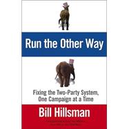 Run the Other Way : Fixing the Broken Two-Party System, One Race at a Time