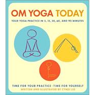 Om Yoga Today A Yoga Practice for 5, 15, 30, 60, and 90 Minutes
