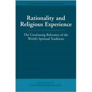 Rationality and Religious Experience The Continuing Relevance of the World's Spiritual Traditions