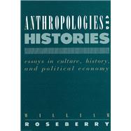 Anthropologies and Histories : Essays in Culture, History, and Political Economy