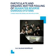 Particulate and Organic Matter Fouling of Seawater Reverse Osmosis Systems: Characterization, Modelling and Applications. UNESCO-IHE PhD Thesis