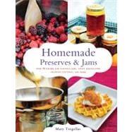Homemade Preserves & Jams Over 90 Recipes for Luscious Jams, Tangy Marmalades, Crunchy Chutneys, and More