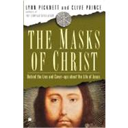The Masks of Christ: Behind the Lies and Cover-ups About the Life of Jesus