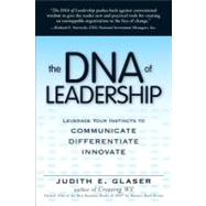DNA of Leadership : Leverage Your Instincts to - Communicate, Differentiate, Innovate