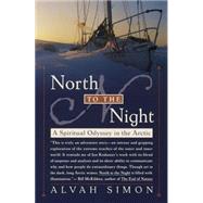 North to the Night A Spiritual Odyssey in the Arctic