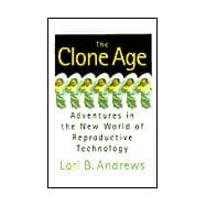 The Clone Age; Adventures in the New World of Reproductive Technology
