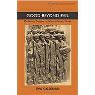 Good Beyond Evil Ordinary People in Extraordinary Times