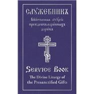 The Divine Liturgy of the Presanctified Gifts of Our Father Among the Saints Gregory the Dialogist Slavonic-English Parallel Text