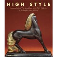 High Style : Masterworks from the Bernard and Sylvia Ostry Collection in the Royal Ontario Museum