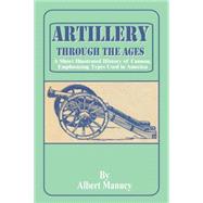 Artillery Through the Ages : A Short Illustrated History of Cannon, Emphasizing Types Used in America