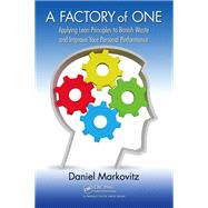 A Factory of One: Applying Lean Principles to Banish Waste and Improve Your Personal Performance