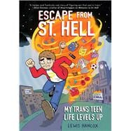 Escape From St. Hell: My Trans Teen Life Levels Up: A Graphic Novel