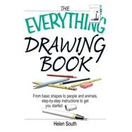The Everything Drawing Book: From Basic Shape to People and Animals, Step-by-step Instruction to Get You Started