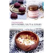 Homemade Bath Bombs, Salts and Scrubs 300 Natural Recipes for Luxurious Soaks