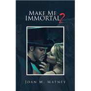 Make Me Immortal 2