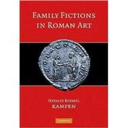 Family Fictions in Roman Art: Essays on the Representation of Powerful People