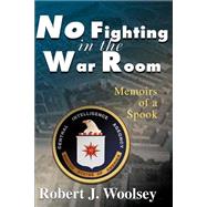 No Fighting in the War Room : Memoirs of a Spook