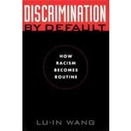 Discrimination by Default : How Racism Becomes Routine