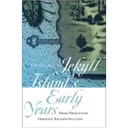 Jekyll Island's Early Years: From Prehistory Through Reconstruction