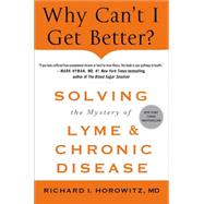Why Can't I Get Better? Solving the Mystery of Lyme and Chronic Disease