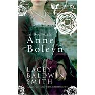 In Bed with Anne Boleyn A Novel