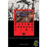 Flying Through Time : A Journey into History in a World War II Biplane