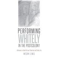 Performing Whitely in the Postcolony