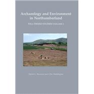 Archaeology and Environment in Northumberland : Till-Tweed Studies Volume 2,9781842174470