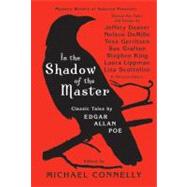 In the Shadow of the Master : Classic Tales by Edgar Allan Poe and Essays by Jeffery Deaver, Nelson DeMille, Tess Gerritsen, Sue Grafton, Stephen King, Laura Lippman, Lisa Scottoline, and Thirteen Others
