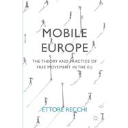 Mobile Europe The Theory and Practice of Free Movement in the EU