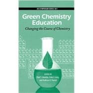 Green Chemistry Education Changing the Course of Chemistry