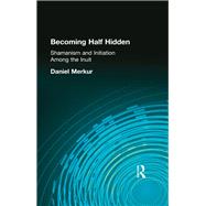 Becoming Half Hidden: Shamanism and Initiation Among the Inuit