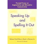 Speaking up and Spelling It Out : Personal Essays on Augmentative and Alternative Communication