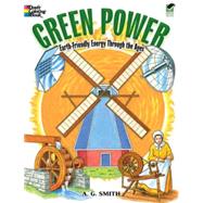 Green Power Earth-Friendly Energy Through the Ages