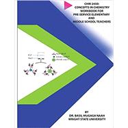 Chm 2450: Concepts in Chemistry Workbook for Pre-service Elementary and Middle School Teachers