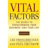 Vital Factors : The Secret to Transforming Your Business - and Your Life