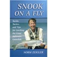 Snook on a Fly Tackle, Tactics, and Tips for Catching the Great Saltwater Gamefish,9780811704472