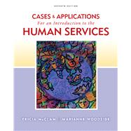 Cases and Applications for Woodside/McClam’s An Introduction to Human Services, 7th