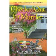 Checked Out for Murder A Haunted Library Mystery