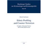 Ethnic Profiling and Counter-Terrorism Examples of European Practice and Possible Repercussions