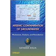 Arsenic Contamination of Groundwater Mechanism, Analysis, and Remediation