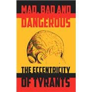 Mad, Bad and Dangerous The Eccentricity of Tyrants