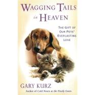 Wagging Tails in Heaven The Gift Of Our Pets Everlasting Love
