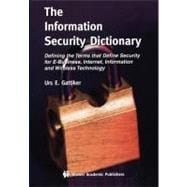 The Information Security Dictionary: Defining the Terms That Define Security for E-business, Internet, Information and Wireless Technology