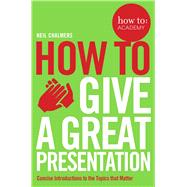 How to Give a Great Presentation