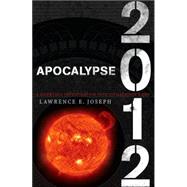Apocalypse 2012 : A Scientific Investigation into Civilization's End